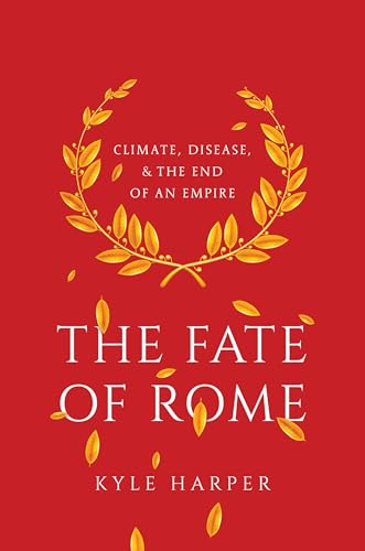 The Fate of Rome - Climate, Disease, and the End of an Empire: Climate, Disease, & the End of an Empire (The Princeton History of the Ancient World) von Princeton University Press